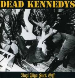 Dead Kennedys : Nazi Pigs Fuck Off